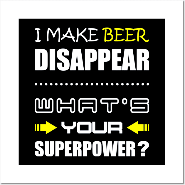 Funny Beer i make beer disappear, whats your superpower Wall Art by crackdesign